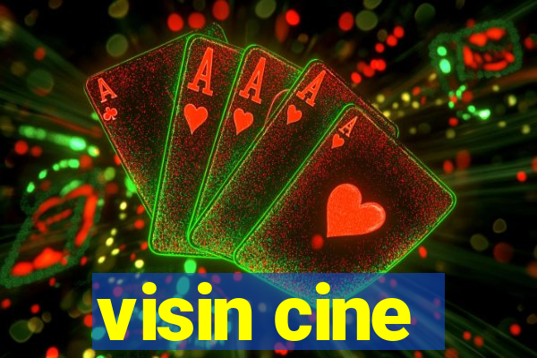 visin cine